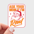 Ask Your Mom If I'm Real Sticker - holiday, Christmas, Santa