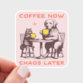 Coffee Now Chaos Later Sticker - shop, latte, dog, cat, cafe